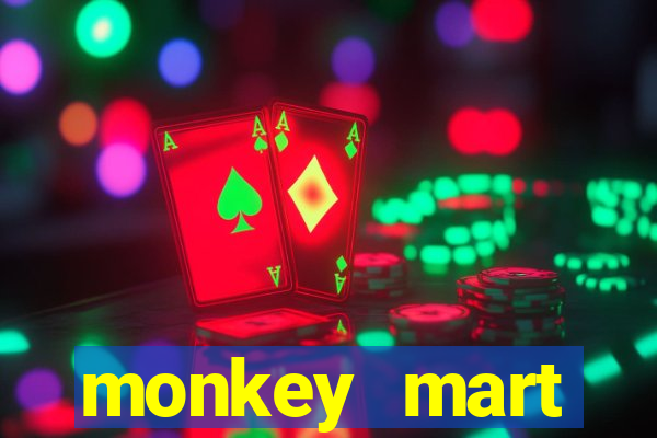 monkey mart dinheiro infinito